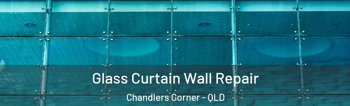 Glass Curtain Wall Repair Chandlers Corner - QLD