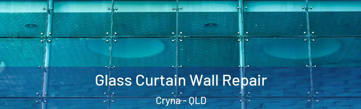 Glass Curtain Wall Repair Cryna - QLD