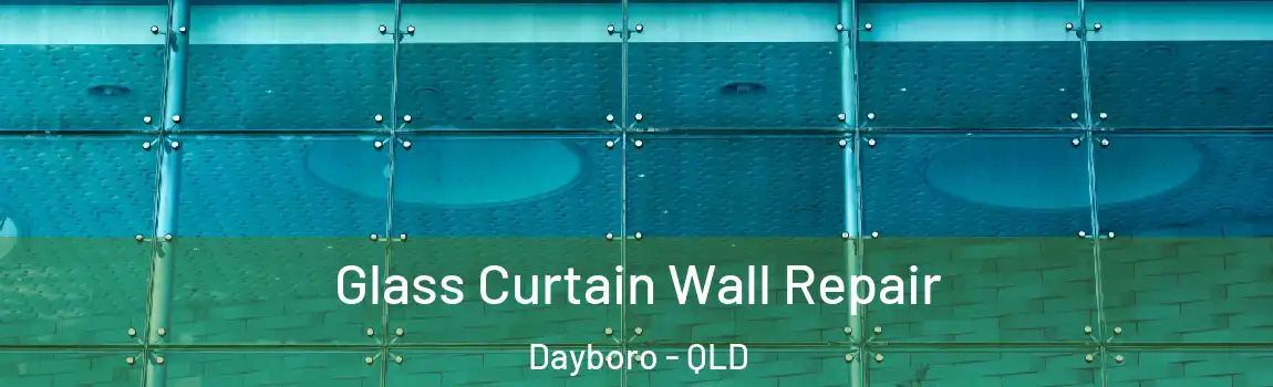 Glass Curtain Wall Repair Dayboro - QLD