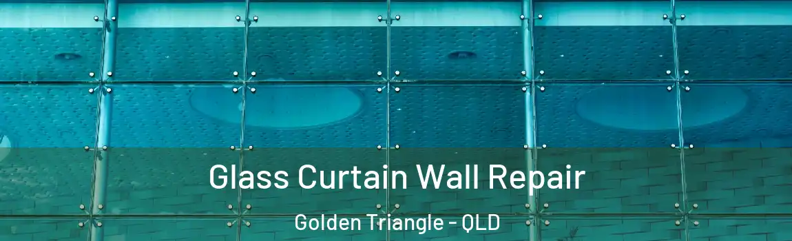 Glass Curtain Wall Repair Golden Triangle - QLD