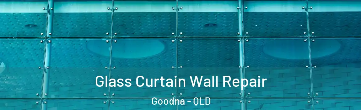 Glass Curtain Wall Repair Goodna - QLD