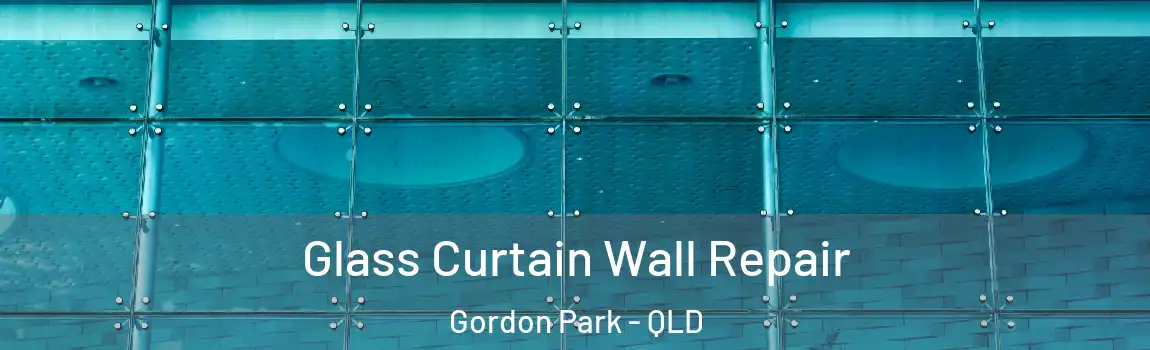 Glass Curtain Wall Repair Gordon Park - QLD