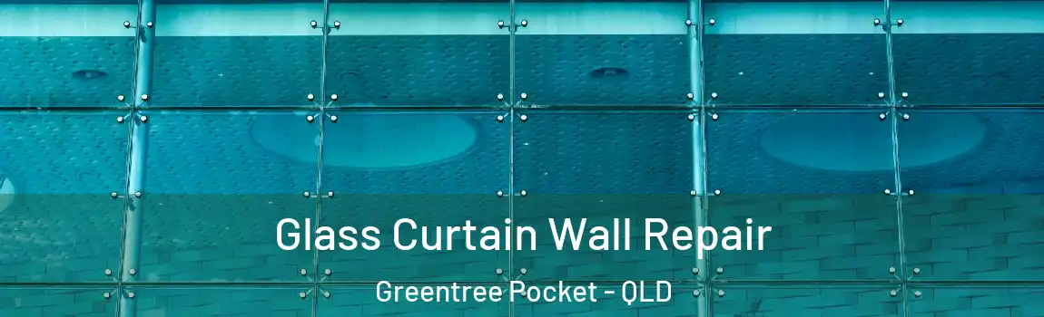 Glass Curtain Wall Repair Greentree Pocket - QLD