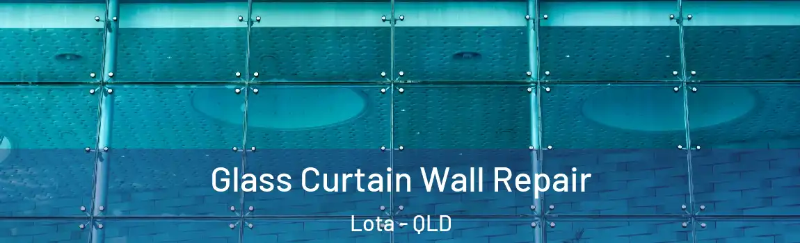 Glass Curtain Wall Repair Lota - QLD