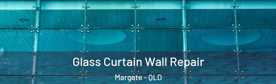 Glass Curtain Wall Repair Margate - QLD