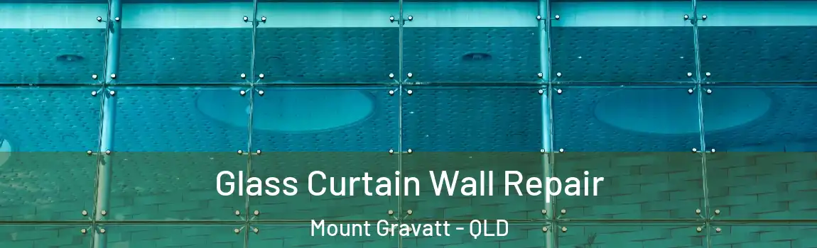 Glass Curtain Wall Repair Mount Gravatt - QLD