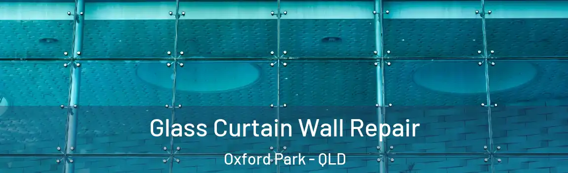 Glass Curtain Wall Repair Oxford Park - QLD