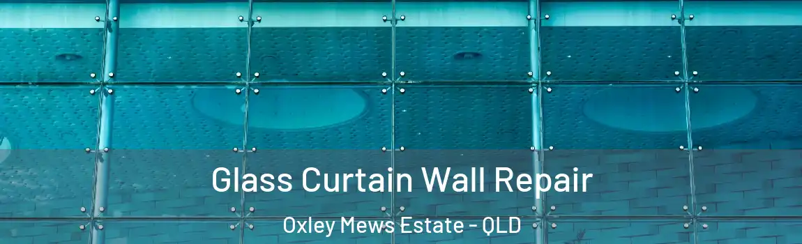 Glass Curtain Wall Repair Oxley Mews Estate - QLD