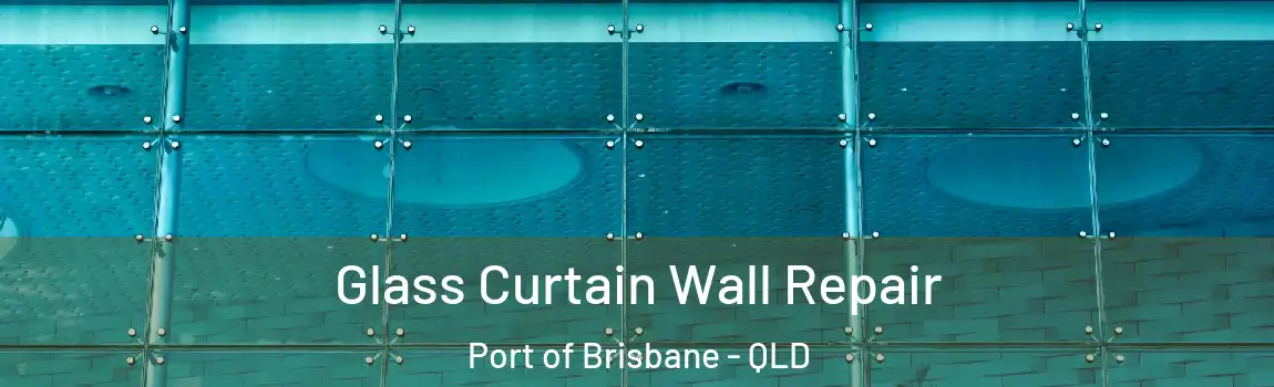 Glass Curtain Wall Repair Port of Brisbane - QLD