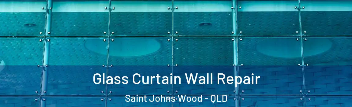 Glass Curtain Wall Repair Saint Johns Wood - QLD