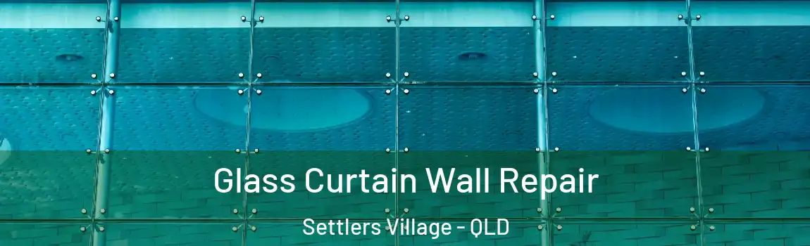 Glass Curtain Wall Repair Settlers Village - QLD