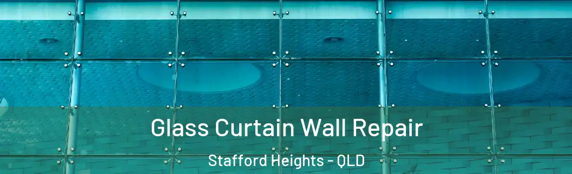 Glass Curtain Wall Repair Stafford Heights - QLD