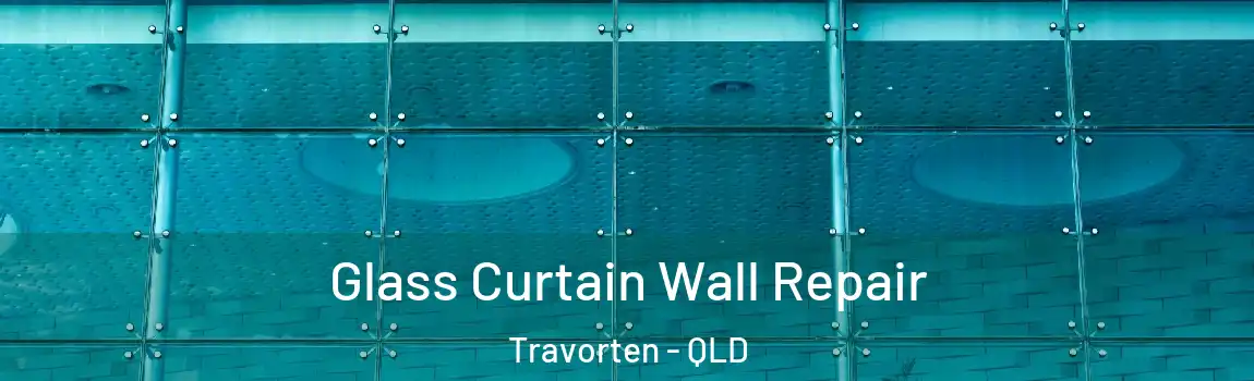 Glass Curtain Wall Repair Travorten - QLD