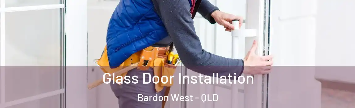 Glass Door Installation Bardon West - QLD