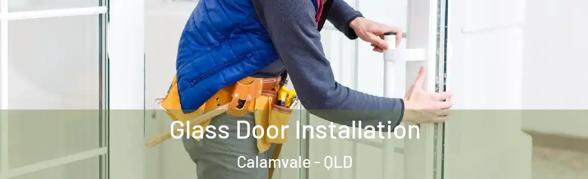 Glass Door Installation Calamvale - QLD