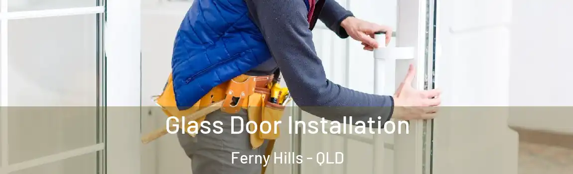 Glass Door Installation Ferny Hills - QLD