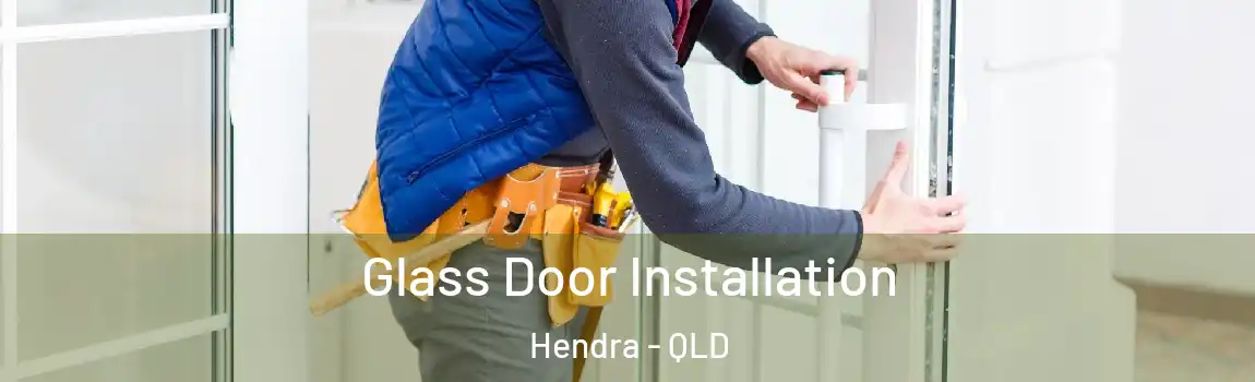 Glass Door Installation Hendra - QLD