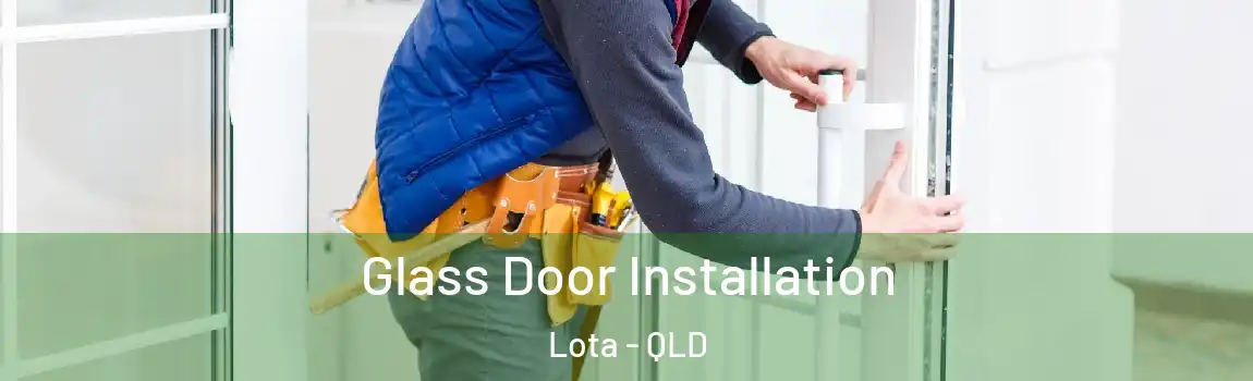 Glass Door Installation Lota - QLD
