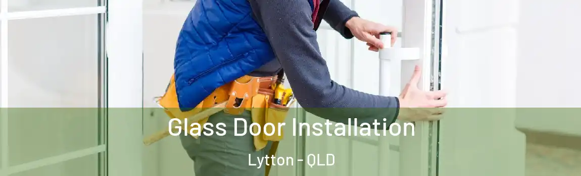 Glass Door Installation Lytton - QLD