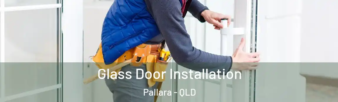  Glass Door Installation Pallara - QLD