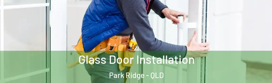 Glass Door Installation Park Ridge - QLD