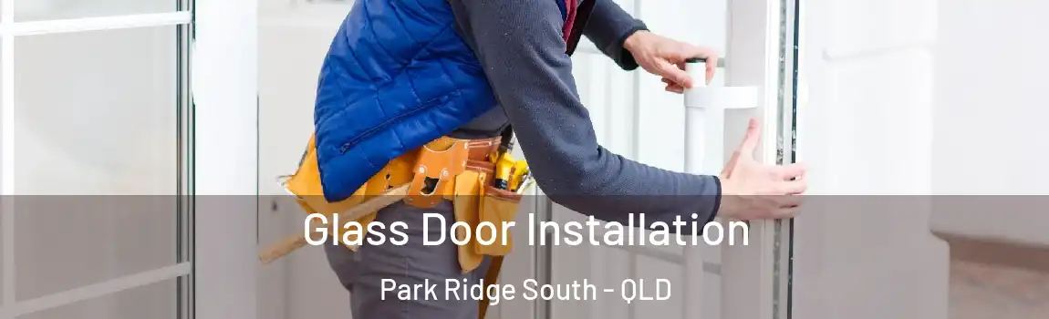 Glass Door Installation Park Ridge South - QLD
