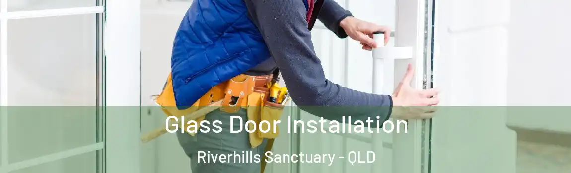 Glass Door Installation Riverhills Sanctuary - QLD