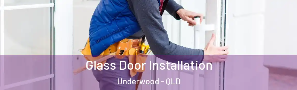 Glass Door Installation Underwood - QLD