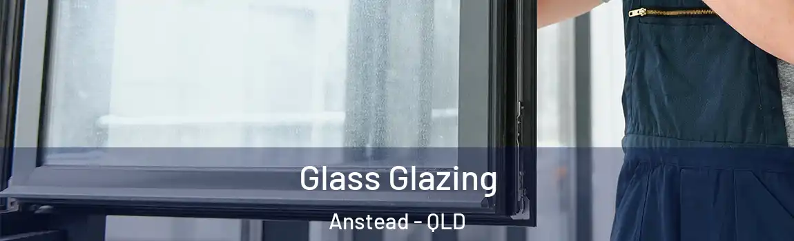 Glass Glazing Anstead - QLD