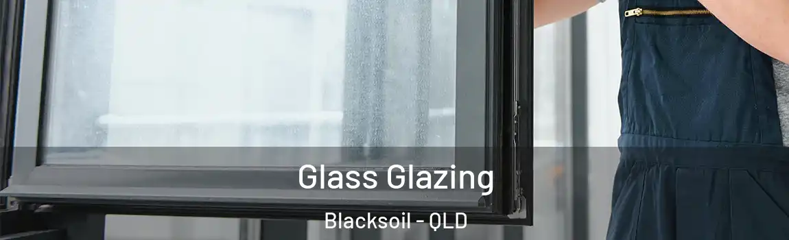Glass Glazing Blacksoil - QLD