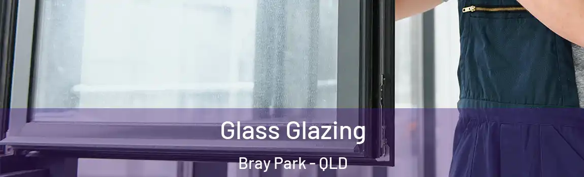 Glass Glazing Bray Park - QLD