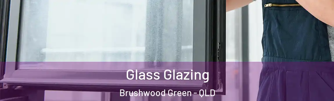  Glass Glazing Brushwood Green - QLD