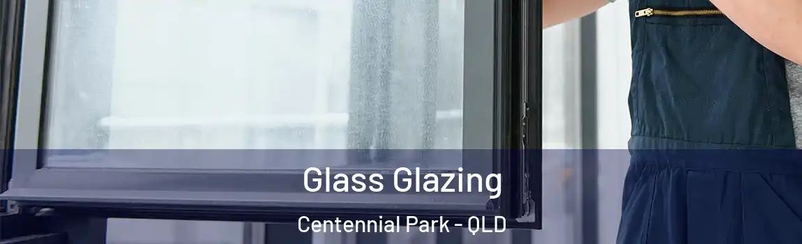 Glass Glazing Centennial Park - QLD