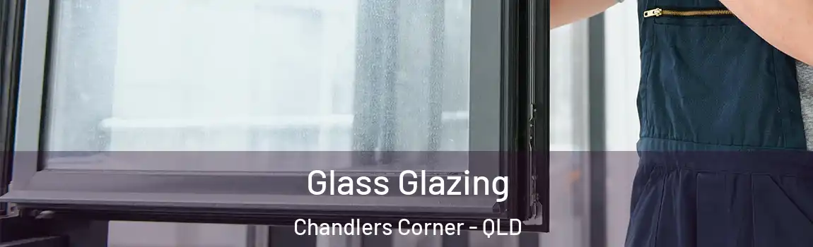 Glass Glazing Chandlers Corner - QLD