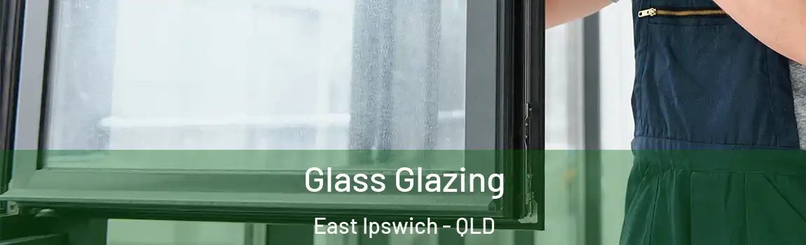Glass Glazing East Ipswich - QLD