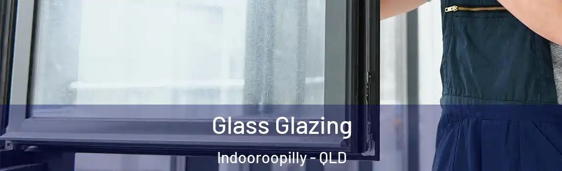 Glass Glazing Indooroopilly - QLD