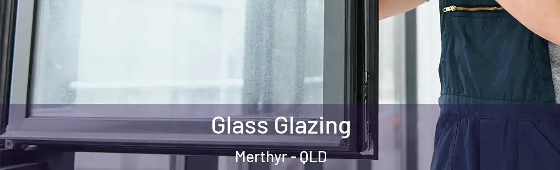 Glass Glazing Merthyr - QLD
