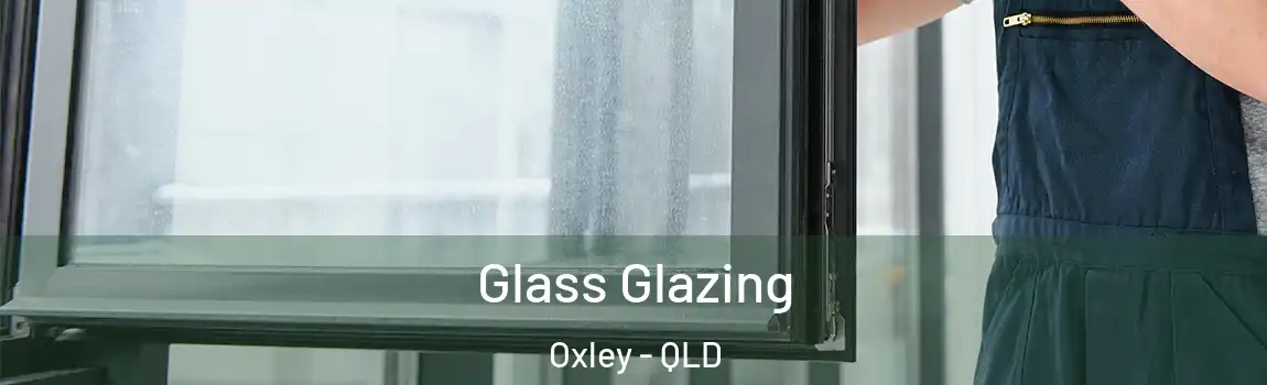 Glass Glazing Oxley - QLD