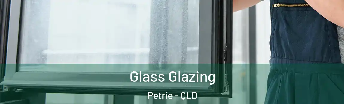 Glass Glazing Petrie - QLD