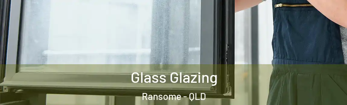 Glass Glazing Ransome - QLD