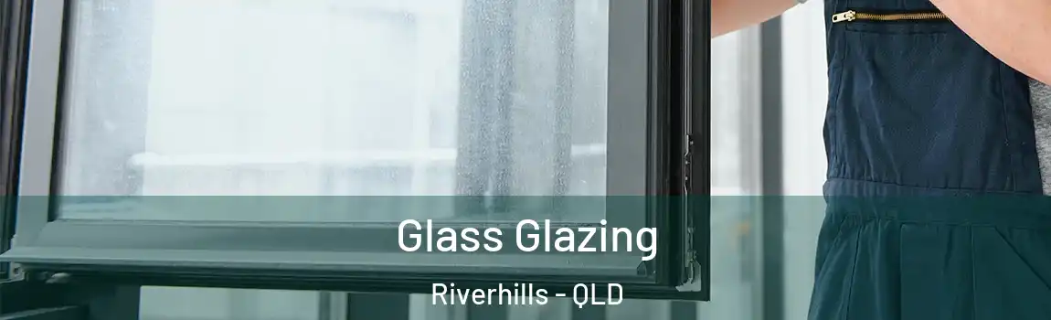 Glass Glazing Riverhills - QLD
