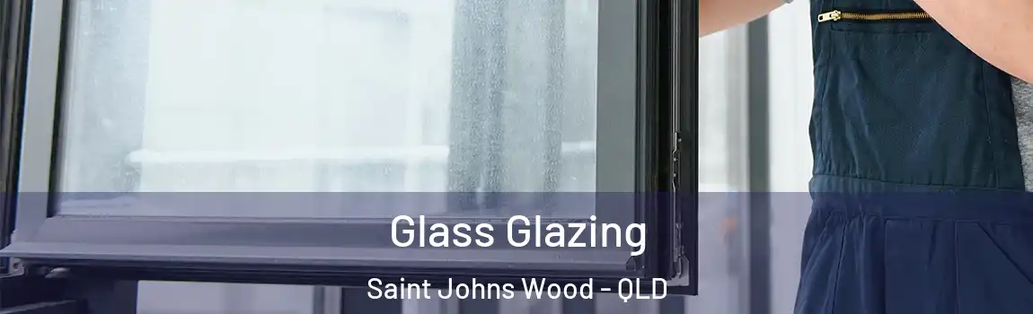 Glass Glazing Saint Johns Wood - QLD