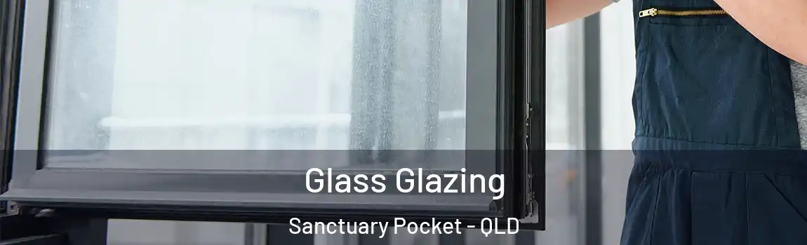 Glass Glazing Sanctuary Pocket - QLD