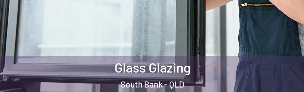 Glass Glazing South Bank - QLD