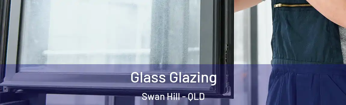 Glass Glazing Swan Hill - QLD