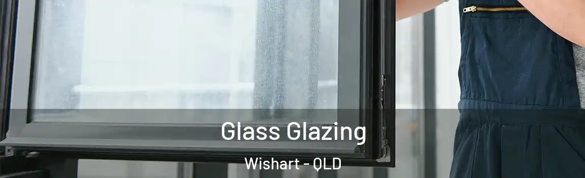 Glass Glazing Wishart - QLD