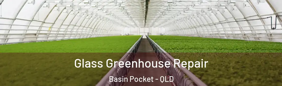 Glass Greenhouse Repair Basin Pocket - QLD