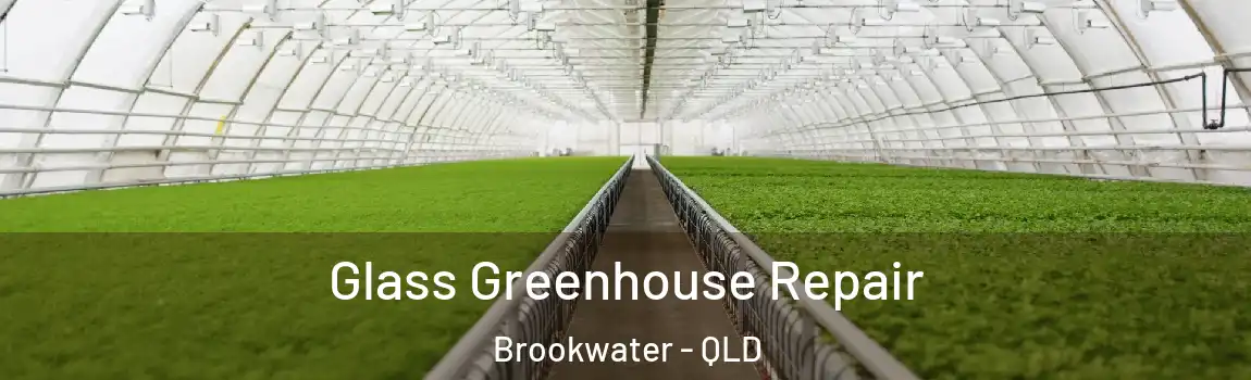  Glass Greenhouse Repair Brookwater - QLD