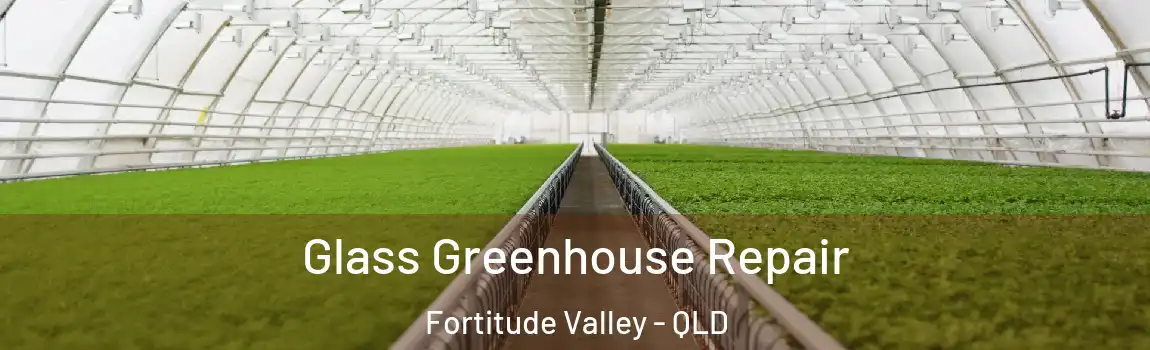 Glass Greenhouse Repair Fortitude Valley - QLD