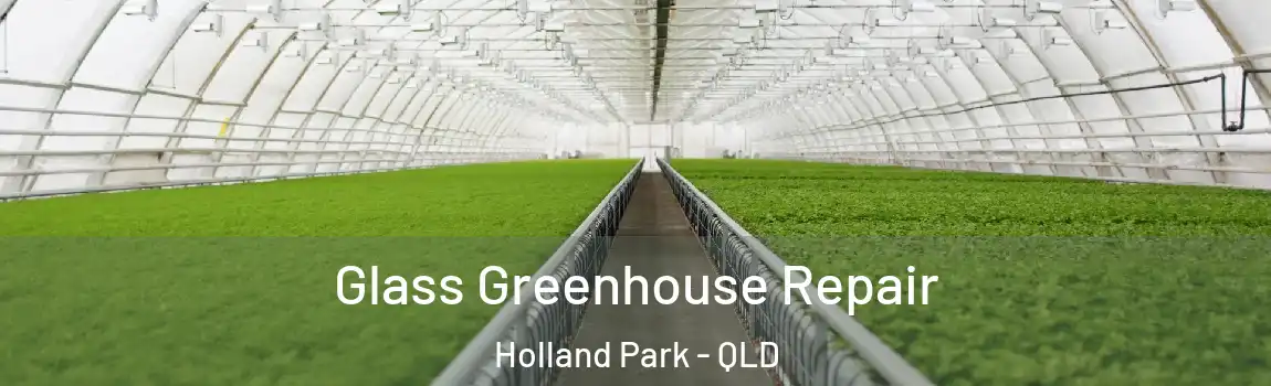 Glass Greenhouse Repair Holland Park - QLD